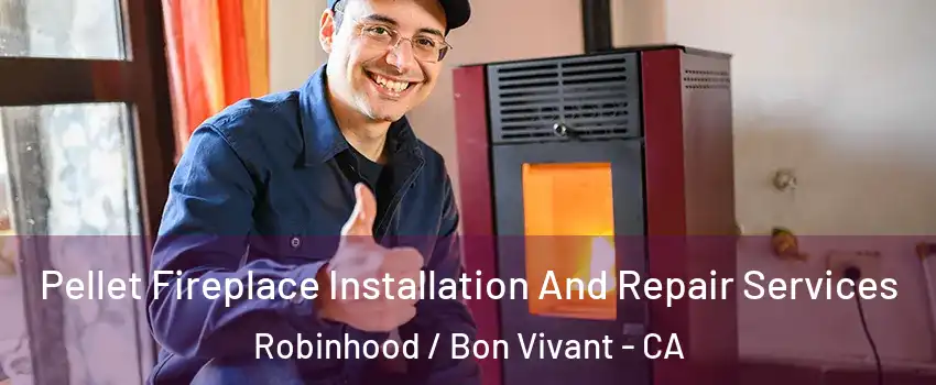 Pellet Fireplace Installation And Repair Services Robinhood / Bon Vivant - CA