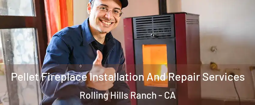 Pellet Fireplace Installation And Repair Services Rolling Hills Ranch - CA
