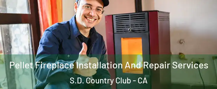 Pellet Fireplace Installation And Repair Services S.D. Country Club - CA
