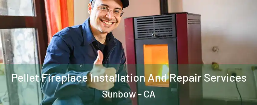 Pellet Fireplace Installation And Repair Services Sunbow - CA