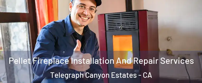 Pellet Fireplace Installation And Repair Services Telegraph Canyon Estates - CA