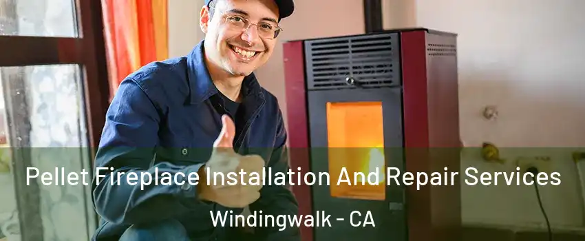 Pellet Fireplace Installation And Repair Services Windingwalk - CA