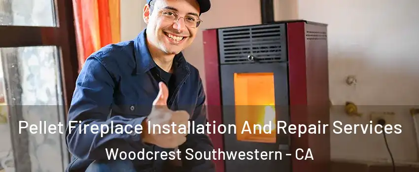 Pellet Fireplace Installation And Repair Services Woodcrest Southwestern - CA