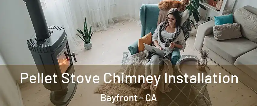 Pellet Stove Chimney Installation Bayfront - CA