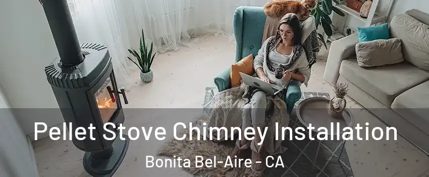 Pellet Stove Chimney Installation Bonita Bel-Aire - CA
