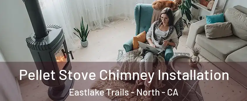 Pellet Stove Chimney Installation Eastlake Trails - North - CA
