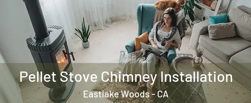 Pellet Stove Chimney Installation Eastlake Woods - CA