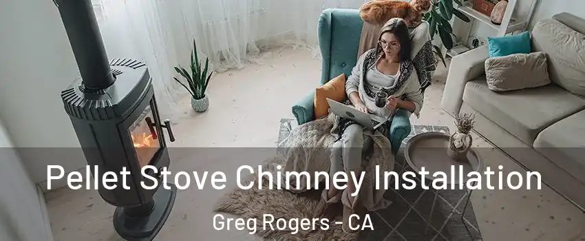 Pellet Stove Chimney Installation Greg Rogers - CA