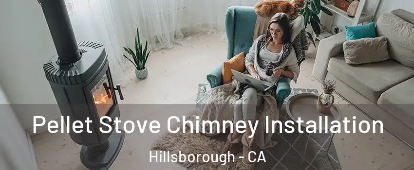 Pellet Stove Chimney Installation Hillsborough - CA