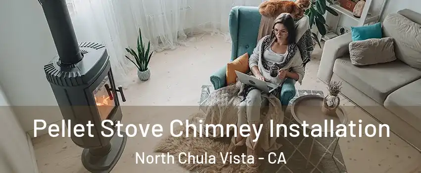 Pellet Stove Chimney Installation North Chula Vista - CA