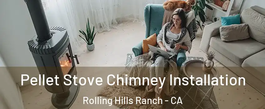 Pellet Stove Chimney Installation Rolling Hills Ranch - CA