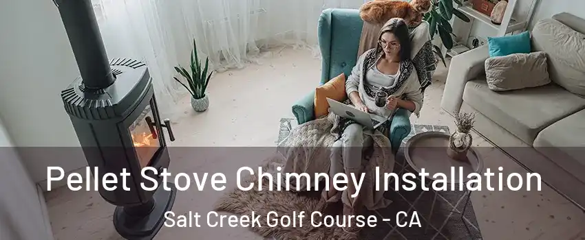Pellet Stove Chimney Installation Salt Creek Golf Course - CA