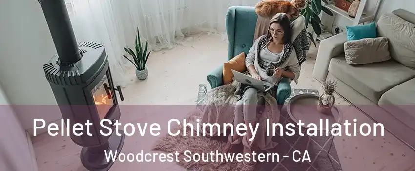 Pellet Stove Chimney Installation Woodcrest Southwestern - CA