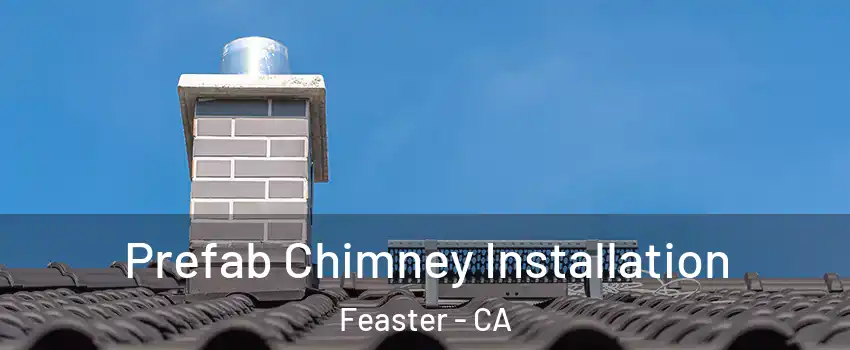 Prefab Chimney Installation Feaster - CA