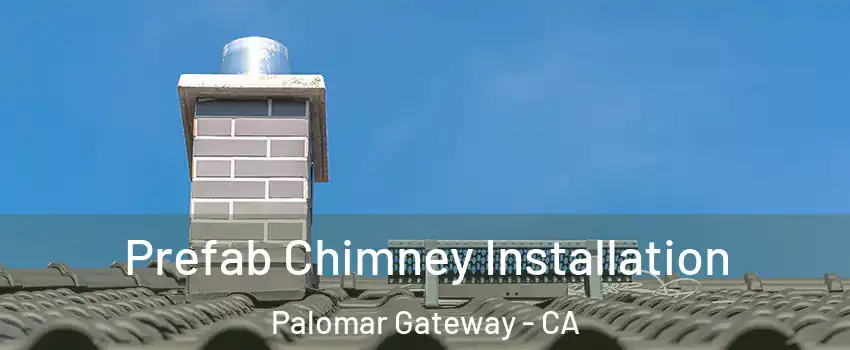 Prefab Chimney Installation Palomar Gateway - CA