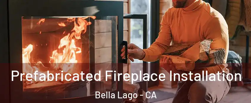 Prefabricated Fireplace Installation Bella Lago - CA