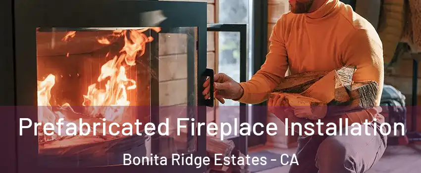 Prefabricated Fireplace Installation Bonita Ridge Estates - CA