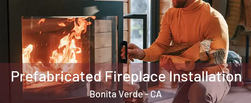 Prefabricated Fireplace Installation Bonita Verde - CA