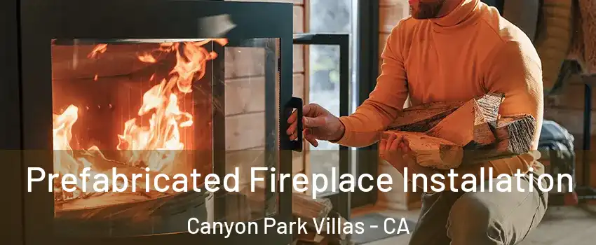 Prefabricated Fireplace Installation Canyon Park Villas - CA