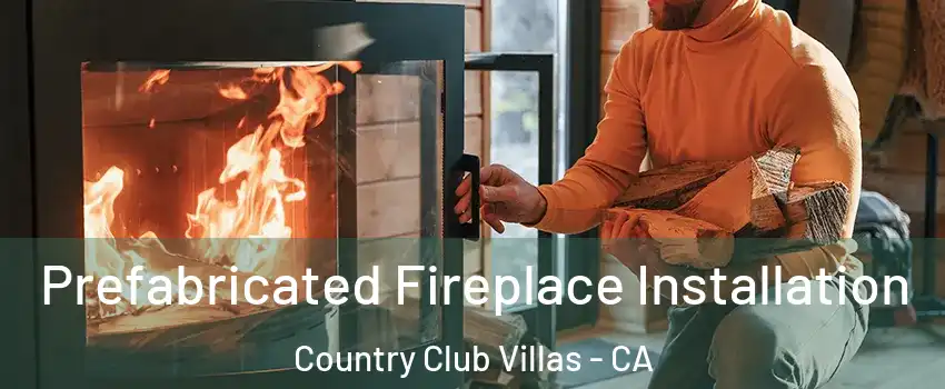 Prefabricated Fireplace Installation Country Club Villas - CA