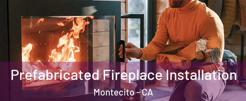 Prefabricated Fireplace Installation Montecito - CA