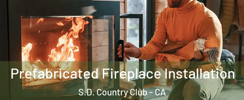 Prefabricated Fireplace Installation S.D. Country Club - CA