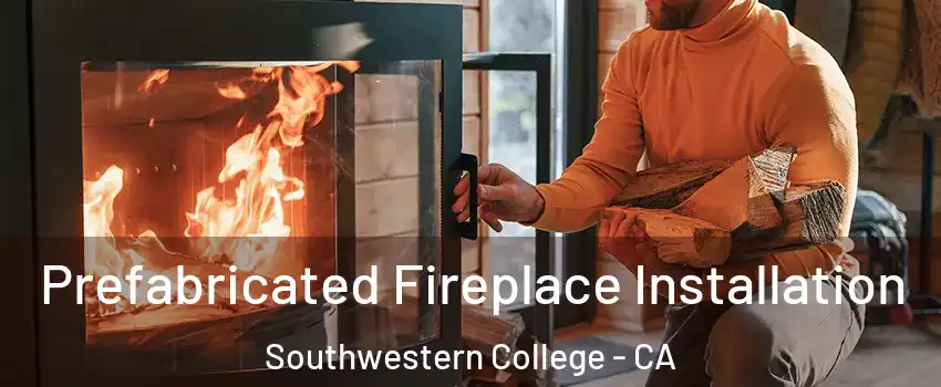 Prefabricated Fireplace Installation Southwestern College - CA