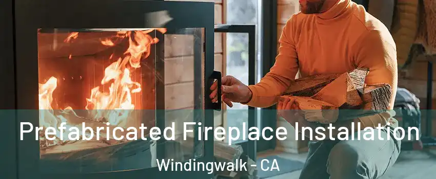 Prefabricated Fireplace Installation Windingwalk - CA