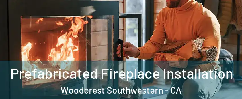 Prefabricated Fireplace Installation Woodcrest Southwestern - CA