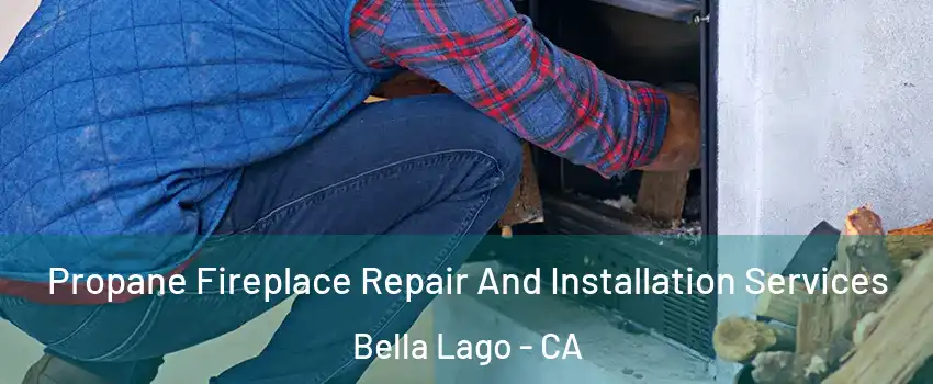 Propane Fireplace Repair And Installation Services Bella Lago - CA