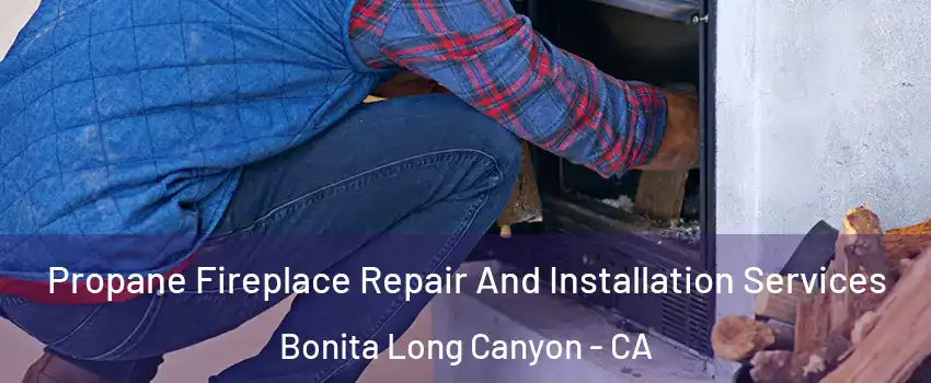 Propane Fireplace Repair And Installation Services Bonita Long Canyon - CA