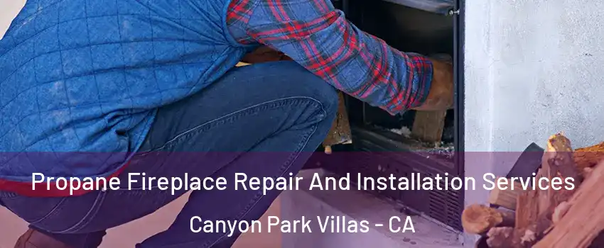 Propane Fireplace Repair And Installation Services Canyon Park Villas - CA