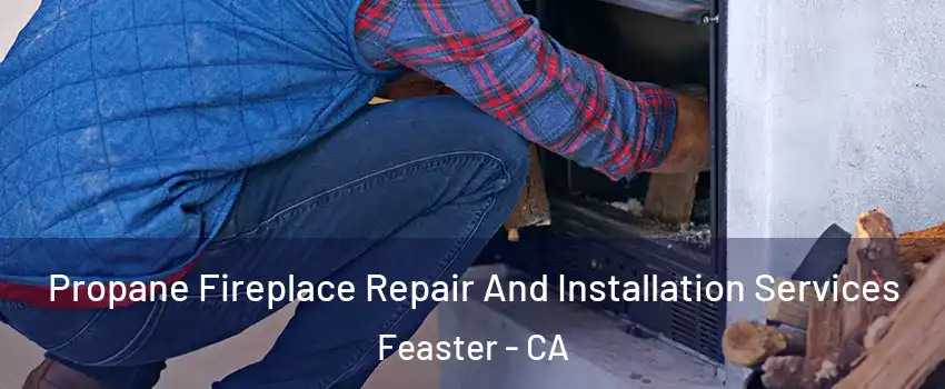 Propane Fireplace Repair And Installation Services Feaster - CA