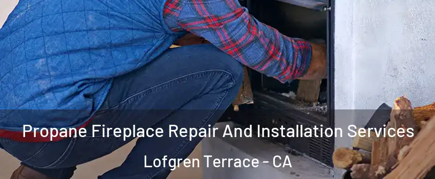 Propane Fireplace Repair And Installation Services Lofgren Terrace - CA