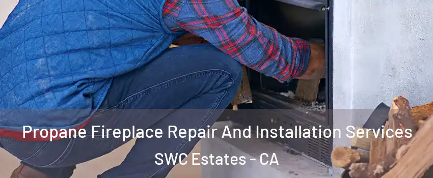 Propane Fireplace Repair And Installation Services SWC Estates - CA