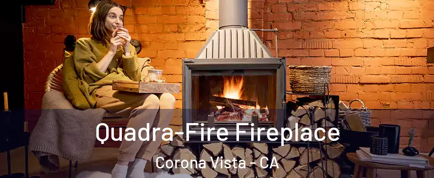 Quadra-Fire Fireplace Corona Vista - CA