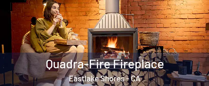 Quadra-Fire Fireplace Eastlake Shores - CA