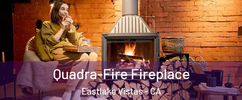 Quadra-Fire Fireplace Eastlake Vistas - CA