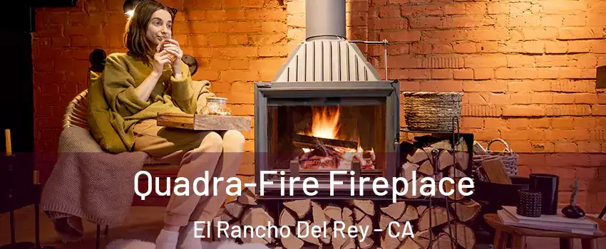 Quadra-Fire Fireplace El Rancho Del Rey - CA