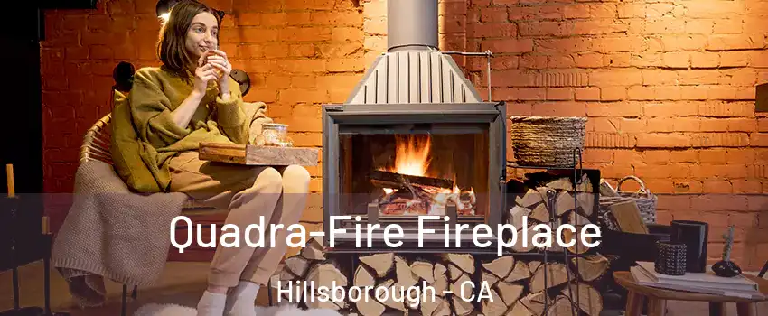 Quadra-Fire Fireplace Hillsborough - CA