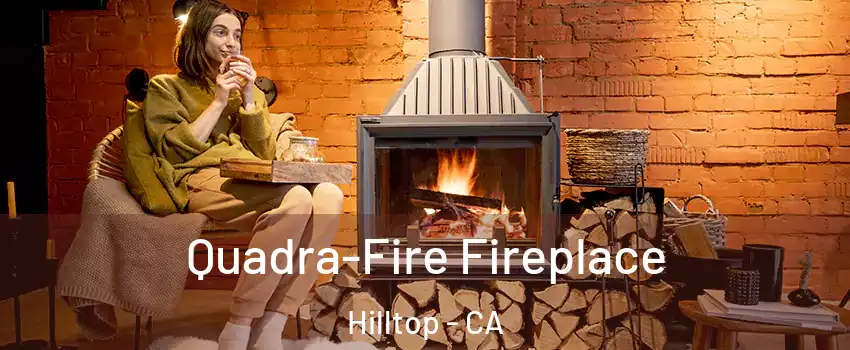 Quadra-Fire Fireplace Hilltop - CA
