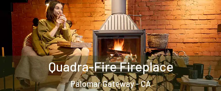 Quadra-Fire Fireplace Palomar Gateway - CA