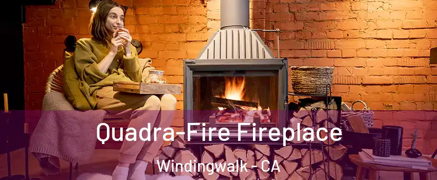 Quadra-Fire Fireplace Windingwalk - CA