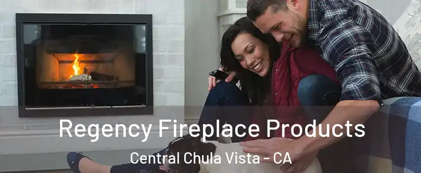 Regency Fireplace Products Central Chula Vista - CA