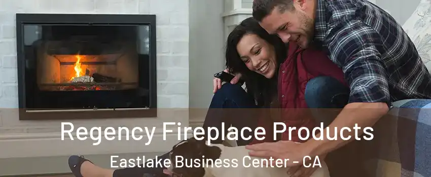 Regency Fireplace Products Eastlake Business Center - CA