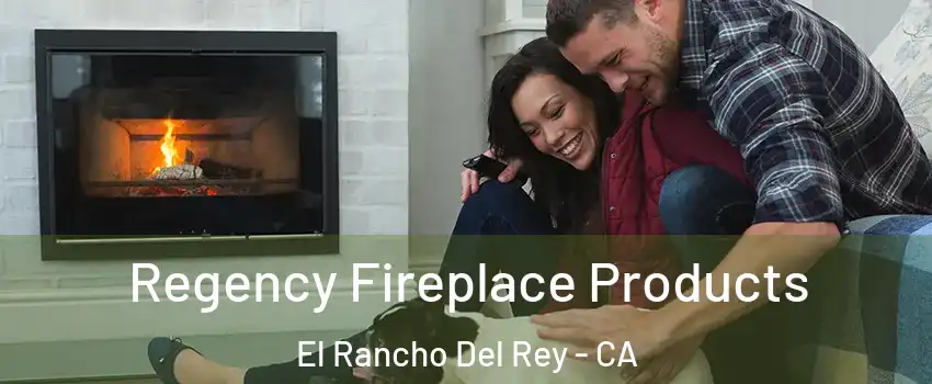 Regency Fireplace Products El Rancho Del Rey - CA