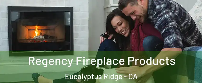 Regency Fireplace Products Eucalyptus Ridge - CA