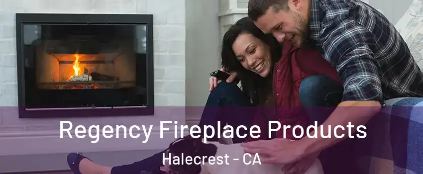 Regency Fireplace Products Halecrest - CA