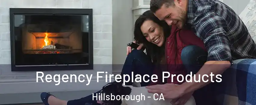 Regency Fireplace Products Hillsborough - CA