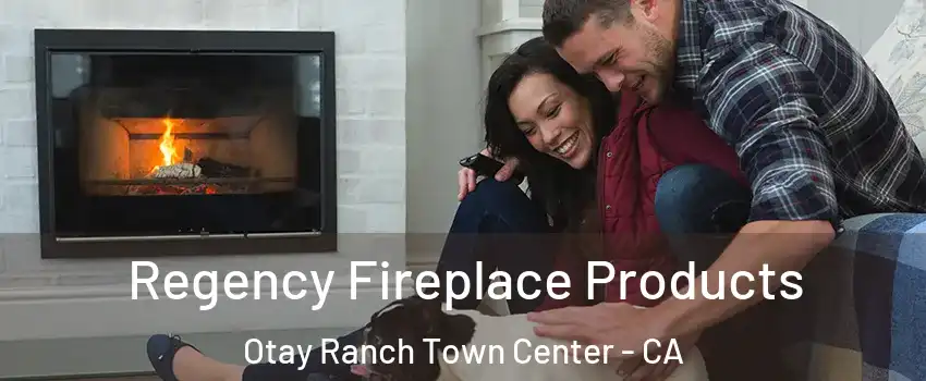 Regency Fireplace Products Otay Ranch Town Center - CA